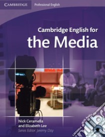 Cambridge english for the media. Student'book. Per le Scuole superiori. Con CD Audio libro in lingua di Ceramella Nick, Lee Elizabeth