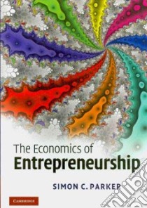 Economics of Entrepreneurship libro in lingua di Simon C Parker