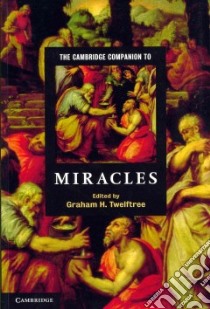 The Cambridge Companion to Miracles libro in lingua di Twelftree Graham H. (EDT)