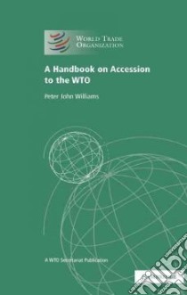A Handbook on Accession to the WTO libro in lingua di Williams Peter John, Hussain Arif (FRW)