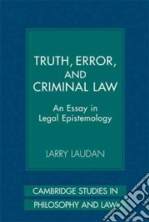 Truth, Error, and Criminal Law libro in lingua di Laudan Larry