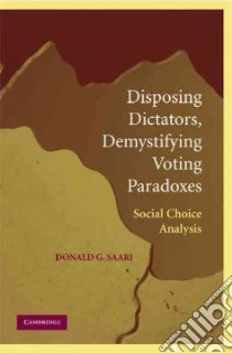 Disposing Dictators, Demystifying Voting Paradoxes libro in lingua di Saari Donald G.