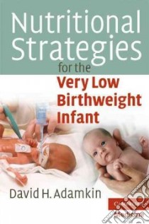 Nutritional Strategies for the Very Low Birthweight Infant libro in lingua di Adamkin David H.