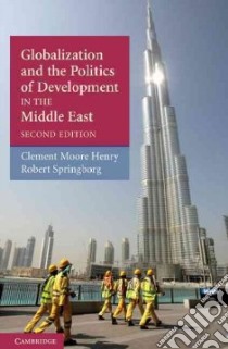 Globalization and the Politics of Development in the Middle East libro in lingua di Henry Clement M., Springborg Robert