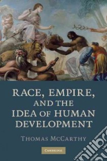 Race, Empire, and the Idea of Human Development libro in lingua di McCarthy Thomas