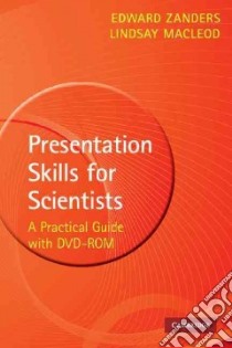 Presentation Skills for Scientists libro in lingua di Zanders Edward, Macleod Lindsay