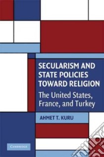 Secularism and State Policies Toward Religion libro in lingua di Kuru Ahmet T.