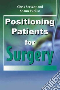 Positioning Patients for Surgery libro in lingua di Servant Chris, Purkiss Shaun, Hughes John (CON)