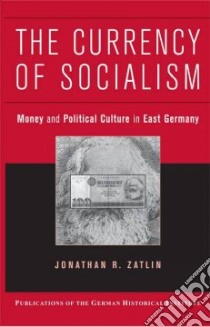 The Currency of Socialism libro in lingua di Zatlin Jonathan R.