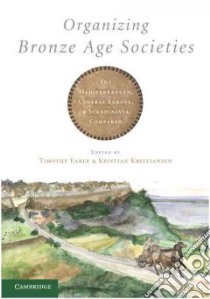 Organizing Bronze Age Societies libro in lingua di Earle Timothy (EDT), Kristiansen Kristian (EDT)