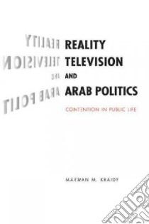 Reality Television and Arab Politics libro in lingua di Kraidy Marwan M.
