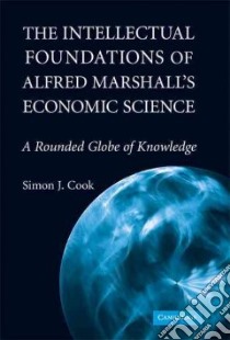 The Intellectual Foundations of Alfred Marshall's Economic Science libro in lingua di Cook Simon J.