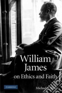 William James on Ethics and Faith libro in lingua di Slater Michael R.