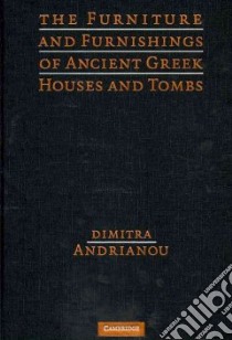 The Furniture and Furnishings of Ancient Greek Houses and Tombs libro in lingua di Andrianou Dimitra