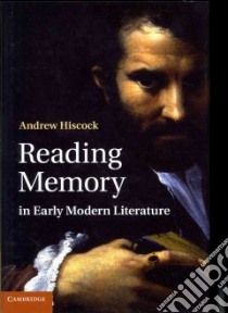 Reading Memory in Early Modern Literature libro in lingua di Hiscock Andrew