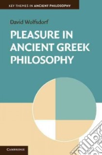 Pleasure in Ancient Greek Philosophy libro in lingua di Wolfsdorf David