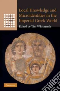 Local Knowledge and Microidentities in the Imperial Greek Wo libro in lingua di Tim Whitmarsh