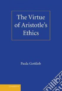 The Virtue of Aristotle's Ethics libro in lingua di Gottlieb Paula