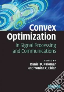 Convex Optimization in Signal Processing and Communications libro in lingua di Palomar Daniel P. (EDT), Eldar Yonina C. (EDT)