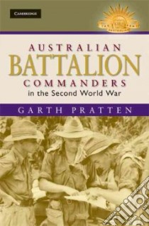 Australian Battalion Commanders in the Second World War libro in lingua di Pratten Garth