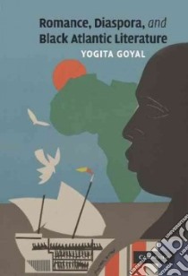 Romance, Diaspora, and Black Atlantic Literature libro in lingua di Goyal Yogita