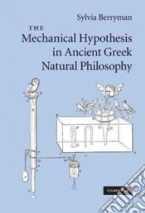 The Mechanical Hypothesis in Ancient Greek Natural Philosophy libro in lingua di Berryman Sylvia