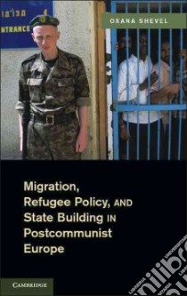 Migration, Refugee Policy, and State Building in Postcommunist Europe libro in lingua di Shevel Oxana