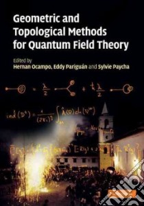 Geometric and Topological Methods for Quantum Field Theory libro in lingua di Ocampo Hernan (EDT), Pariguan Eddy (EDT), Paycha Sylvie (EDT)