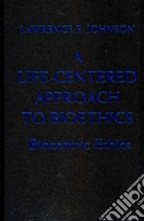 A Life-centered Approach to Bioethics libro in lingua di Johnson Lawrence E.