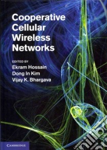 Cooperative Cellular Wireless Networks libro in lingua di Hossain Ekram (EDT), Kim Dong in (EDT), Bhargava Vijay K. (EDT)