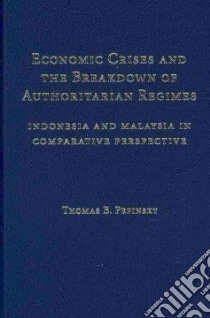 Economic Crises and the Breakdown of Authoritarian Regimes libro in lingua di Pepinsky Thomas B.