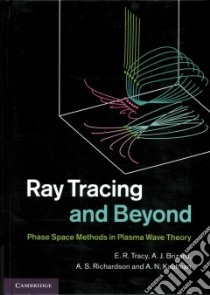 Ray Tracing and Beyond libro in lingua di Tracy E. R., Brizard A. J., Richardson A. S., Kaufman A. N.