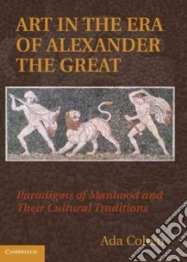Art in the Era of Alexander the Great libro in lingua di Cohen Ada