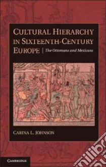 Cultural Hierarchy in Sixteenth-Century Europe libro in lingua di Johnson Carina L.
