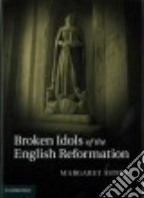 Broken Idols of the English Reformation libro in lingua di Aston Margaret