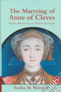 The Marrying of Anne of Cleves libro in lingua di Warnicke Retha M.