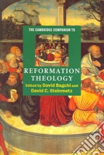 The Cambridge Companion To Reformation Theology libro in lingua di Bagchi David V. N. (EDT), Steinmetz David C. (EDT)