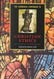 The Cambridge Companion to Christian Ethics libro in lingua di Gill Robin (EDT)