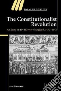 The Constitutionalist Revolution in Early Modern England libro in lingua di Cromartie Alan