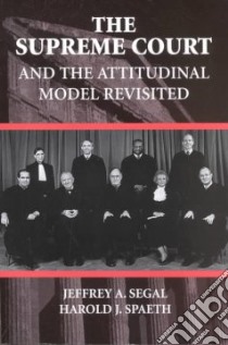 The Supreme Court and the Attitudinal Model Revisited libro in lingua di Segal Jeffrey A., Spaeth Harold J.