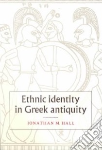 Ethnic Identity in Greek Antiquity libro in lingua di Jonathan M Hall