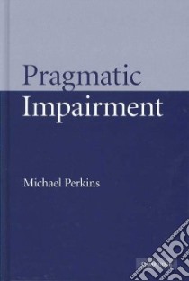 Pragmatic Impairment libro in lingua di Perkins Michael