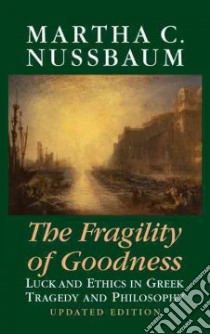 The Fragility of Goodness libro in lingua di Nussbaum Martha C.