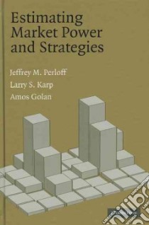 Estimating Market Power and Strategies libro in lingua di Perloff Jeffrey M., Karp Larry S., Golan Amos