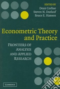 Econometric Theory And Practice libro in lingua di Corbae Dean (EDT), Durlauf Steven N. (EDT), Hansen Bruce E. (EDT), Phillips P. C. B. (EDT)