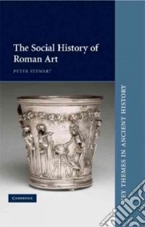 The Social History of Roman Art libro in lingua di Stewart Peter