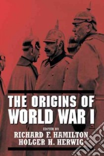 The Origins of World War I libro in lingua di Hamilton Richard F. (EDT), Herwig Holger H. (EDT)