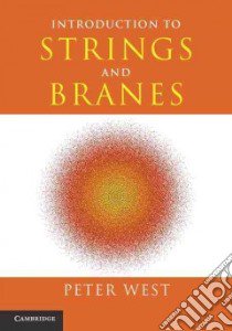 Introduction to Strings and Branes libro in lingua di Peter West