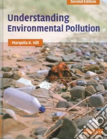 Understanding Environmental Pollution libro in lingua di Hill Marquita K.
