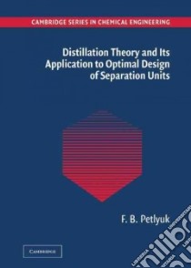Distillation Theory and Its Application to Optimal Design of Separation Units libro in lingua di Petlyuk F. B., Varma Arvind (EDT)